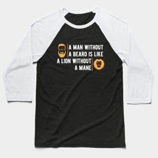 Beard - A man without beard is like a lion without a mane Baseball T-Shirt